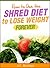 Shred Diet: How To Use The Shred Diet To Lose Weight Forever