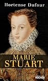 Marie Stuart : "En ma fin est mon commencement"