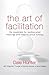 The Art of Facilitation: The Essentials for Leading Great Meetings and Creating Group Synergy