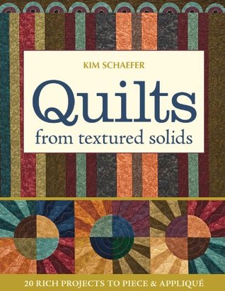 Quilts from Textured Solids: 20 Rich Projects to Piece & Appliqué (Kindle Edition)
