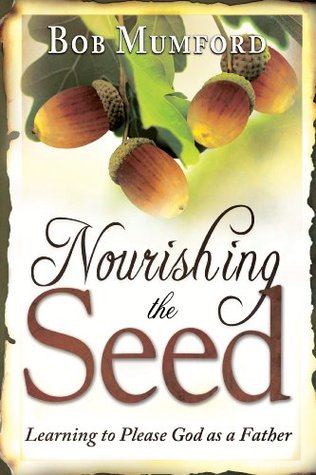 Nourishing the Seed: Learning to Please Father God (Kindle Edition)