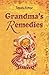 Home Remedies: Grandmas Remedies (Natural Remedies Collection Book 1)