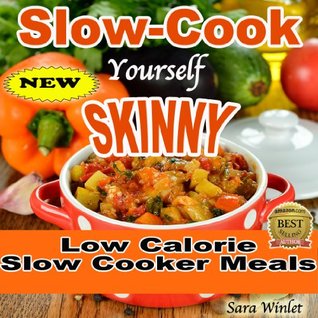 Slow-Cook Yourself Skinny (Low Fat, Low Calorie Slow Cooker Meals Book 1)