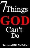 7 Things God Can't Do: A Motivational Self Help Book Designed to Enrich Happiness and Faith in God (Faith Alive) 7 Things God Can't Do: A Motivational Self Help Book Designed to Enrich Happiness and Faith in God (Faith Alive)