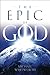 The Epic of God by Michael  Whitworth