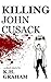Killing John Cusack by K.H. Graham