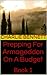 Prepping For ARMAGEDDON On A Budget: Book 1