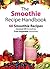 The Smoothie Recipe Handboo...