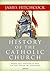 History of the Catholic Church: From the Apostolic Age to the Third Millennium