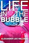 Life In The Bubble