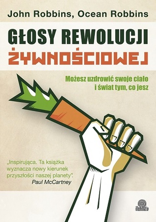 Głosy rewolucji żywnościowej. Możesz uzdrowić swoje ciało i świat tym, co jesz
