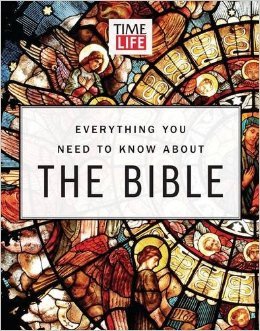 TIME-LIFE Everything You Need To Know About the Bible: From Genesis to Revelation, Your Illustrated Guide