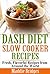 Dash Diet Slow Cooker Recipes by Maddie Bridges