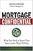 Mortgage Confidential: What You Need to Know That Your Lender Won't Tell You