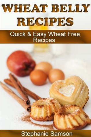 Wheat Belly Recipes: Quick & Easy Wheat Free Recipes (Kindle Edition)
