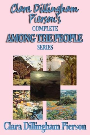 Clara Dillingham Pierson's Complete Among the People Series (Among the People #1-5)