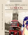 The Travel Free Guide To London: 119 Free Things To Do (Travel Free eGuidebooks Book 8) The Travel Free Guide To London: 119 Free Things To Do (Travel Free eGuidebooks Book 8)