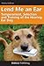 Lend Me an Ear: Temperament, Selection and Training of the Hearing Ear Dog: The Temperament, Selection, and Training of the Hearing Dog