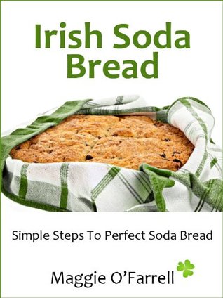 Irish soda bread - simple steps to perfect soda bread (Kindle Edition)