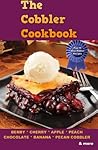 The Cobbler Cookbook: Top Thirty Blue Ribbon Family Recipes for Cobblers, Crisps and Dump Cakes
