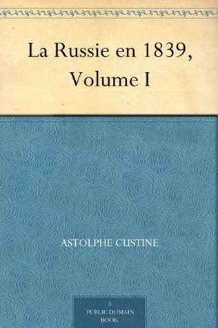 La Russie en 1839, Volume I (Kindle Edition)