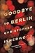 Goodbye to Berlin (The Berlin Novels, #2) by Christopher Isherwood