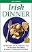 IRISH DINNER - 38 Recipes f...