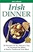 IRISH DINNER - 38 Recipes for St. Patrick's Day or Whenever Y... by Jean Legrand