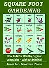 Book cover for Square Foot Gardening - How To Grow Healthy Organic Vegetables The Easy Way: Including Companion Planting & Intensive Vegetable Growing Methods (Gardening Techniques Book 6)