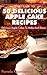 50 Delicious Apple Cake Recipes – Delicious Apple Cakes To Make And Share (The Ultimate Apple Desserts Cookbook – The Delicious Apple Desserts and Apple Recipes Collection 3)