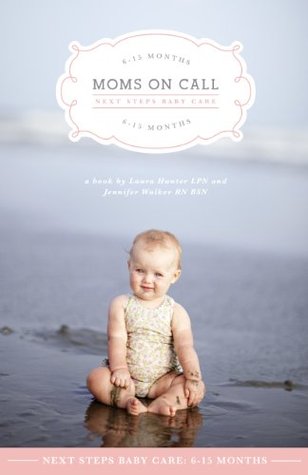 Moms On Call Next Steps Baby Care: 6-15 Months (Kindle Edition)