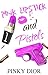Pink Lipstick & Pistols