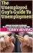 The Unemployed Guy's Guide to Unemployment (Bite Size Business Book 1)