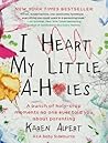 I Heart My Little A-Holes by Karen Alpert I Heart My Little A-Holes by Karen Alpert