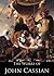 The Works of John Cassian: On Spiritual Knowledge, On The Protection Of God, On Divine Gifts, On Principalities, On Prayer, On Perfection, On Sinlessness, ... (20 Books With Active Table of Contents)