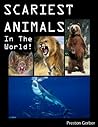 Scariest Animals In The World! Amazing Facts And Photos Of The World's Scariest Animals (Ages 4-8) Scariest Animals In The World! Amazing Facts And Photos Of The World's Scariest Animals (Ages 4-8)