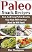 Paleo Snack Recipes : Fast And Easy Paleo Snacks Your Kids Will Devour (And So Will You!)