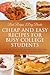 Cheap and Easy Recipes For Busy College Students