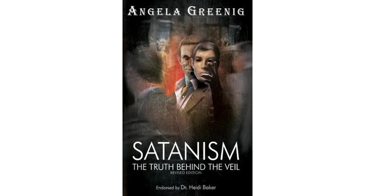 Satanism The Truth Behind The Veil By Angela Greenig
