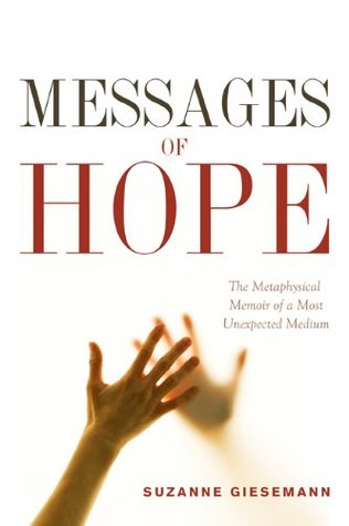 Messages of Hope: The Metaphysical Memoir of a Most Unexpected Medium (Kindle Edition)