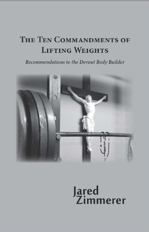 The Ten Commandments of Lifting Weights (Kindle Edition)