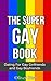 Gay Dating Success: Finding Real Love and Intimacy In a Straight World (Real Love, Sex, Finding Women, Finding Men Book 1)