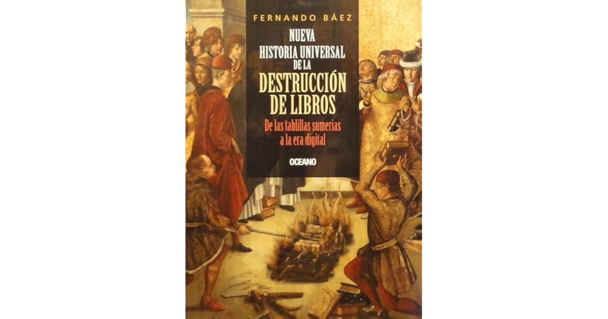 Nueva historia universal de la destrucción de libros. De las tablillas sumerias a la era digital