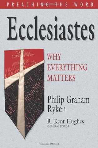 Ecclesiastes: Why Everything Matters (Preaching the Word)