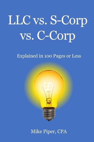 LLC vs. S-Corp vs. C-Corp Explained in 100 Pages or Less (Surprisingly Simple)