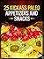 25 Kickass Paleo Appetizers and Snacks: Quick and Easy Gluten-Free, Low Fat and Low Carb Recipes