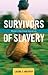 Survivors of Slavery: Modern-Day Slave Narratives