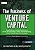 The Business of Venture Capital: Insights from Leading Practitioners on the Art of Raising a Fund, Deal Structuring, Value Creation, and Exit Strategies (Wiley Finance Book 612)