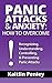 Panic Attacks & Anxiety: How to Overcome: Recognizing, Understanding, Controlling, & Preventing Panic Attacks