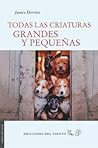 Todas las criaturas grandes y pequeñas by James Herriot Todas las criaturas grandes y pequeñas by James Herriot